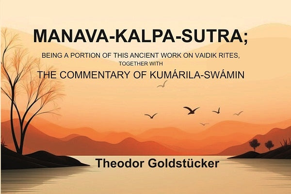 Manava-Kalpa-Sutra: Being a Portion of this Ancient Work on Vaidik Rites, Together with the Commentary of Kumárila-swámin - Gyan Books 