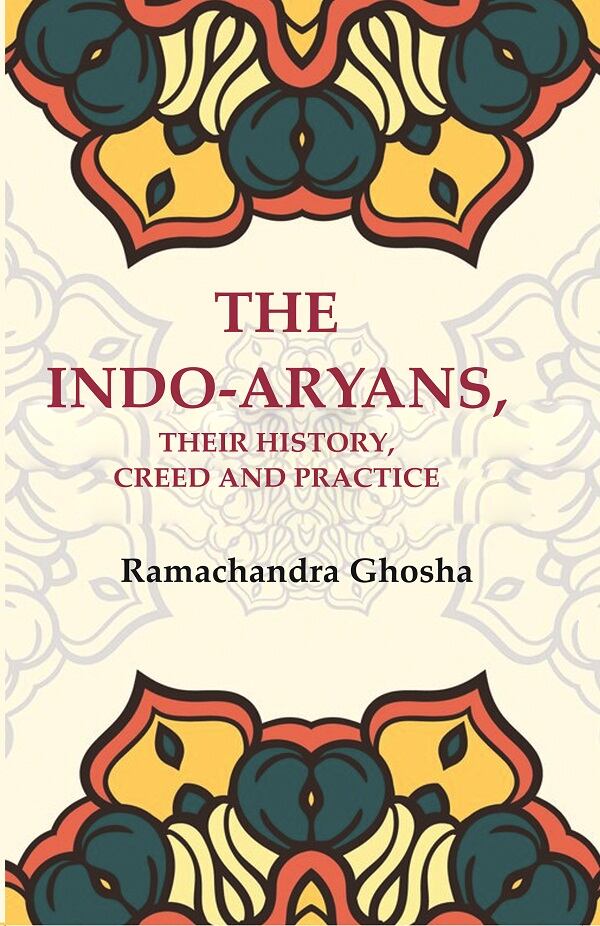 The Indo-Aryans, their History, Creed and Practice - Gyan Books 