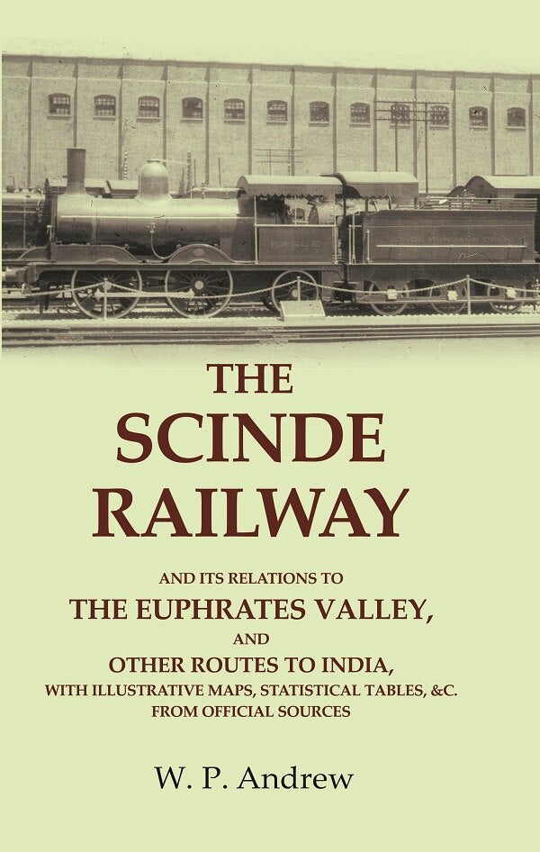 The Scinde Railway: And Its Relations To The Euphrates Valley, And Other Routes To India, With Illustrative - Gyan Books 