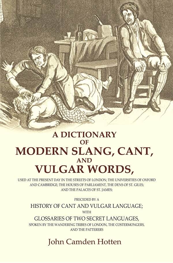 A Dictionary Of Modern Slang, Cant, And Vulgar Words: Used At The Present Day In The Streets Of London; The - Gyan Books 