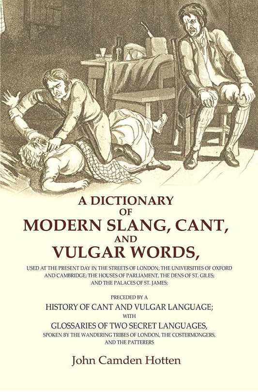A Dictionary Of Modern Slang, Cant, And Vulgar Words: Used At The Present Day In The Streets Of London; The - Gyan Books 