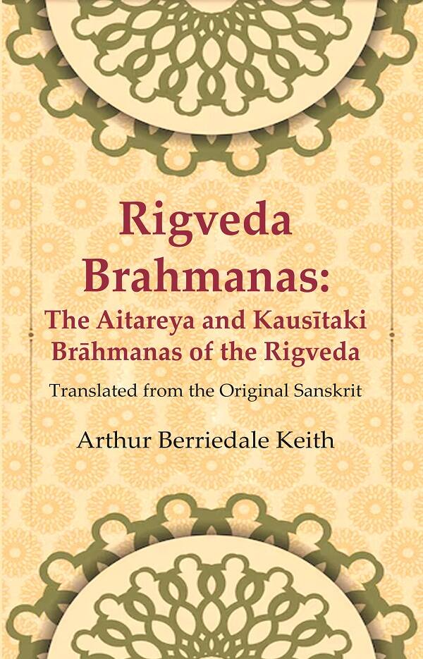 Rigveda Brahmanas: The Aitareya and Kausītaki Brāhmanas of the Rigveda: Translated from the Original Sanskrit - Gyan Books 