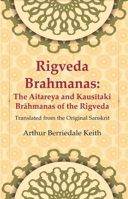 Rigveda Brahmanas: The Aitareya and Kausītaki Brāhmanas of the Rigveda: Translated from the Original Sanskrit - Gyan Books 