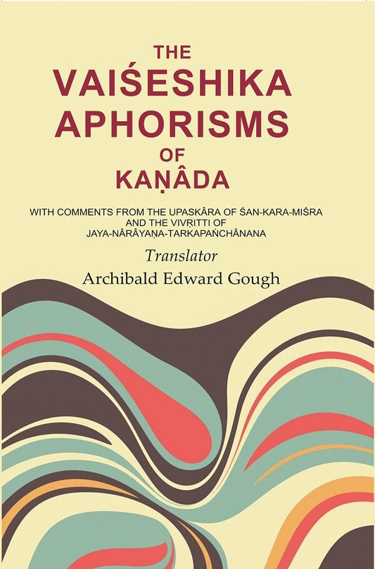 The Vaiśeshika Aphorisms Of KaṇÂda: With Comments From The Upaskâra Of Śan - Kara - Miśra And The VivṛItti - Gyan Books 