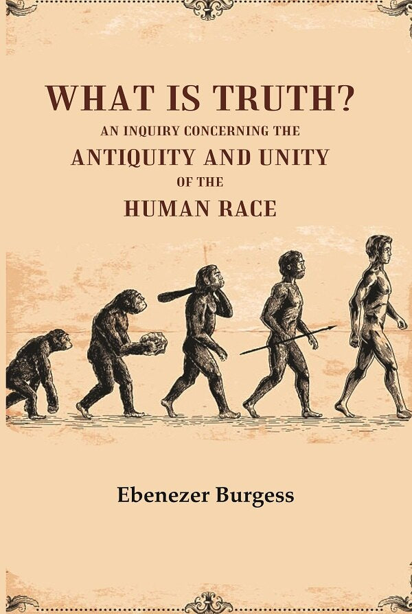What is truth? An inquiry concerning the antiquity and unity of the human race - Gyan Books 