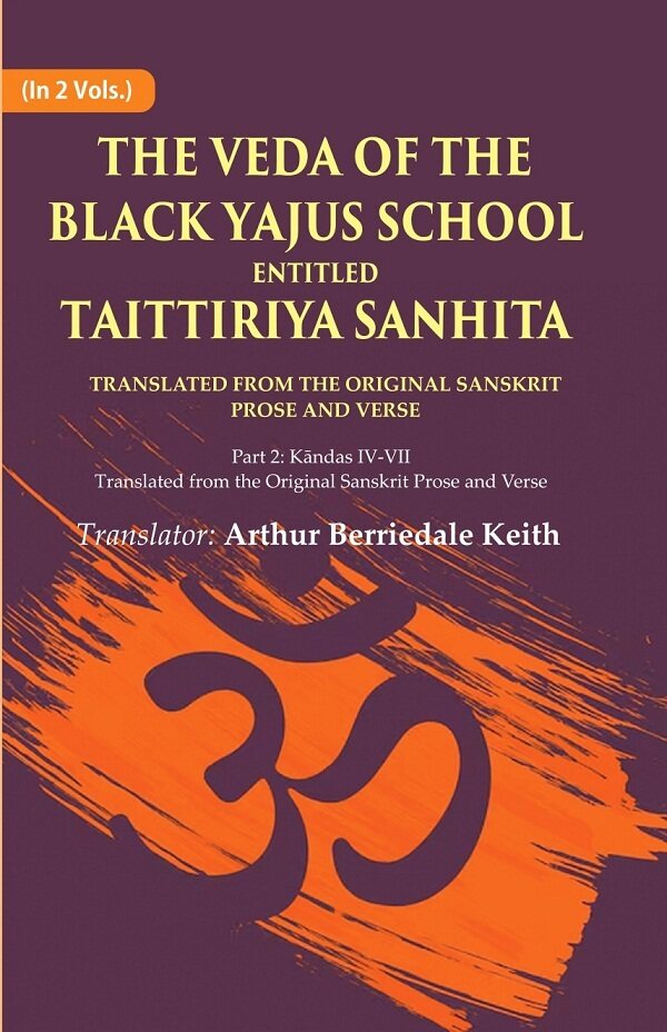 The Veda Of The Black Yajus School Entitled Taittiriya Sanhita: Part 2: Kāndas Iv-Vii, Translated From The - Gyan Books 