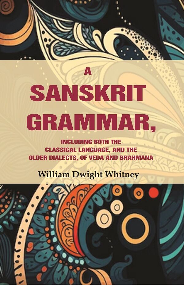A Sanskrit Grammar, Including both the Classical Language, and the Older Dialects, of Veda and Brahmana - Gyan Books 