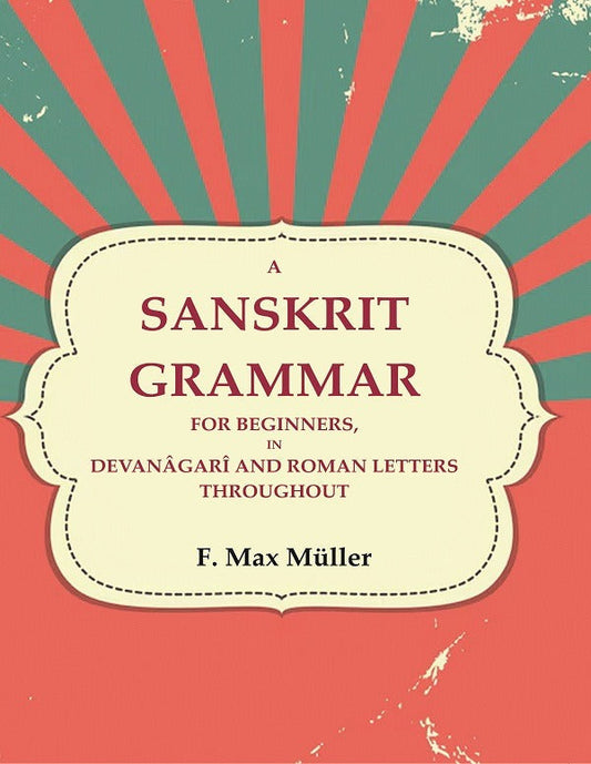 A Sanskrit Grammar for Beginners, in Devanâgarî and Roman Letters Throughout - Gyan Books 