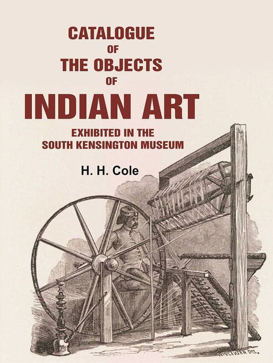Catalogue of the Objects of Indian Art Exhibited in the South Kensington Museum - Gyan Books 