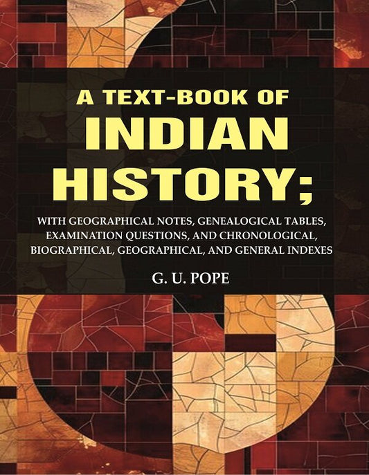 A Text - Book Of Indian History: With Geographical Notes, Genealogical Tables, Examination Questions, And - Gyan Books 