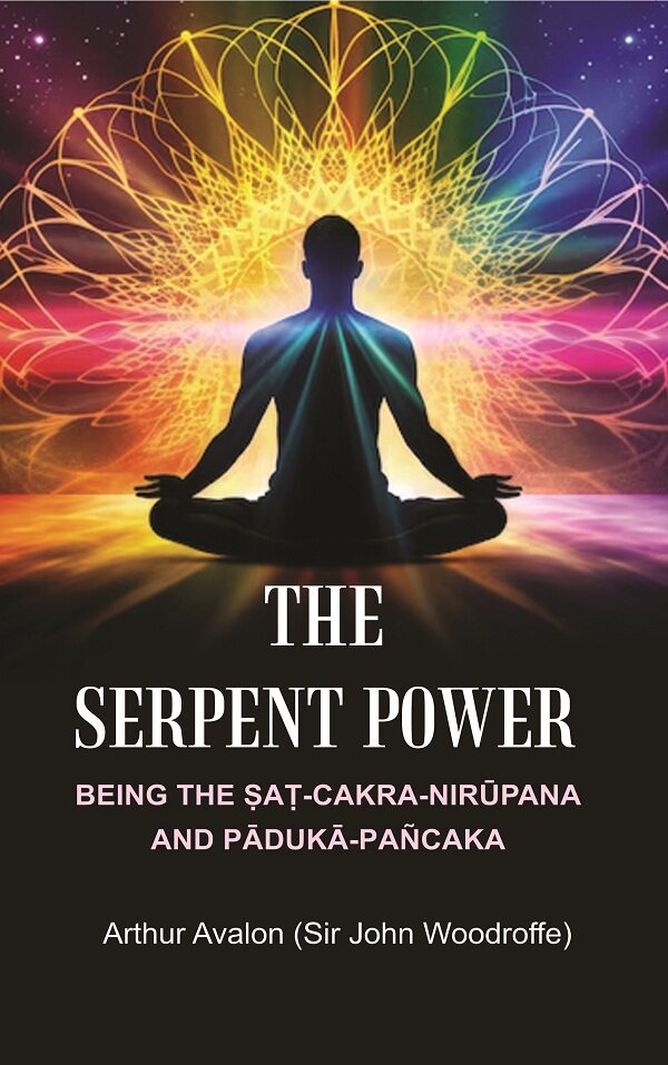 The Serpent Power: Being the Ṣaṭ-Cakra-Nirūpana and Pādukā - Pañcaka - Gyan Books 