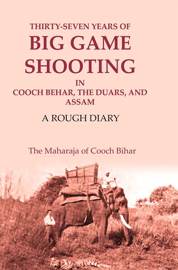 Thirty-seven Years of Big Game Shooting in Cooch Behar, the Duars, and Assam: A Rough Diary - Gyan Books  Grab2Buy Gyan Books Grab2Buy