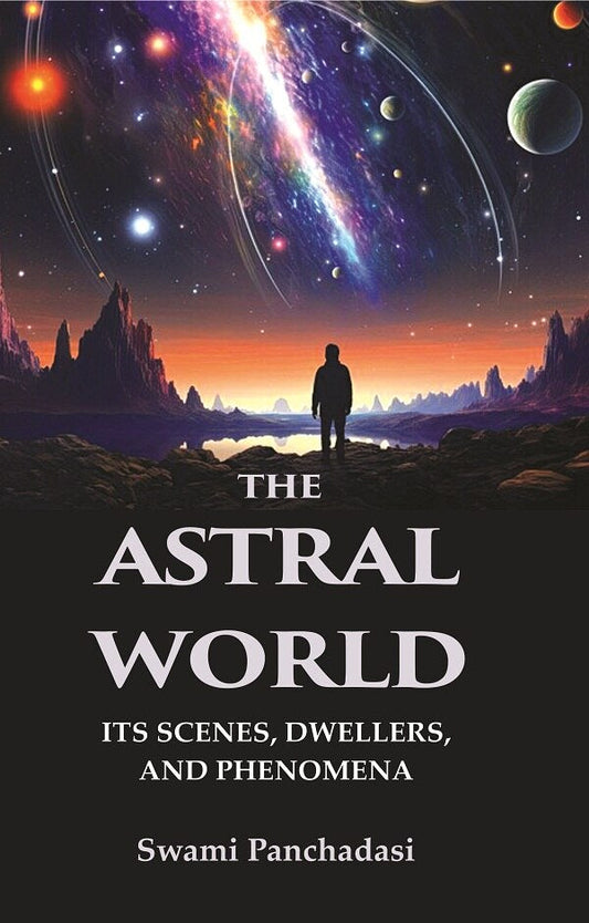 The Astral World: Its Scenes, Dwellers, and Phenomena - Gyan Books