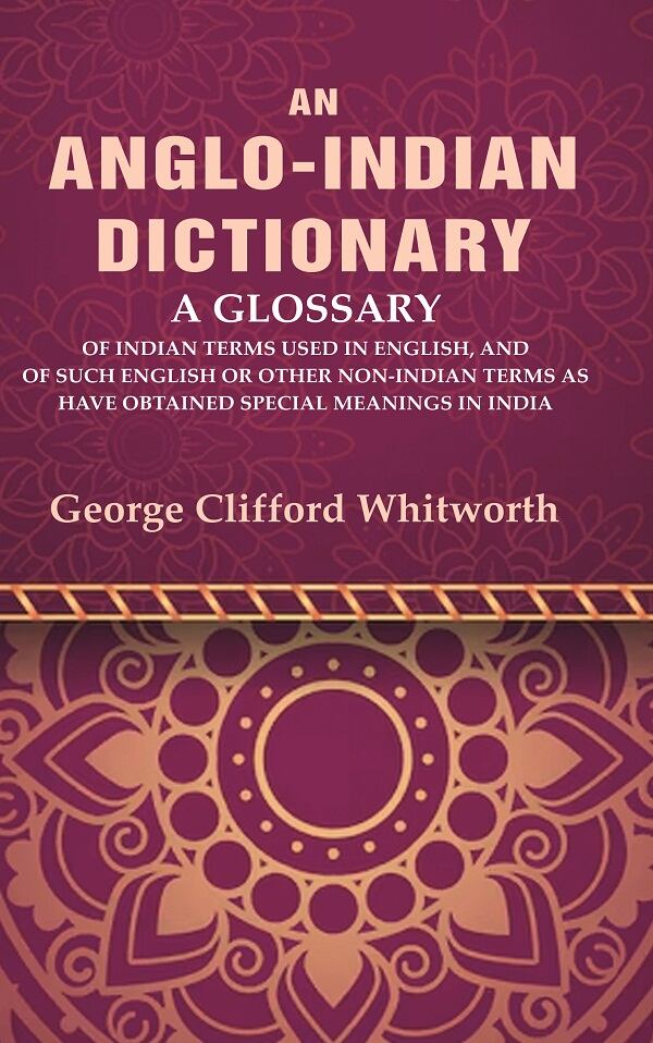 An Anglo-Indian Dictionary: A Glossary Of Indian Terms Used In English, And Of Such English Or Other - Gyan Books 