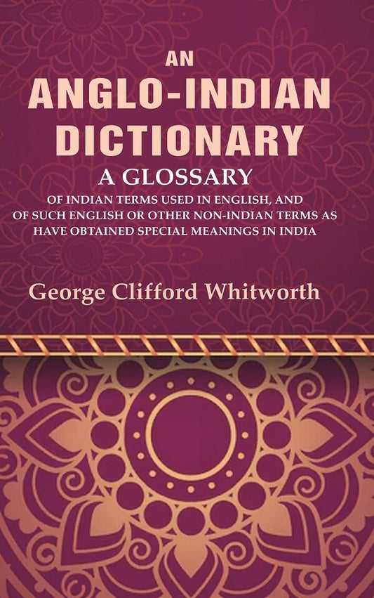 An Anglo-Indian Dictionary: A Glossary Of Indian Terms Used In English, And Of Such English Or Other - Gyan Books 