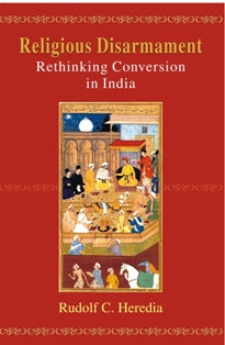 Religious Disarmament: Rethinking Conversion in India - Gyan Books 