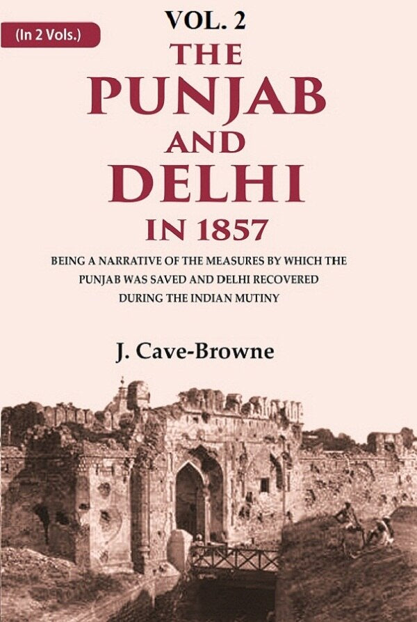 The Punjab And Delhi In : Being A Narrative Of The Measures By Which The Punjab Was Saved And Delhi 1857 - Gyan Books 