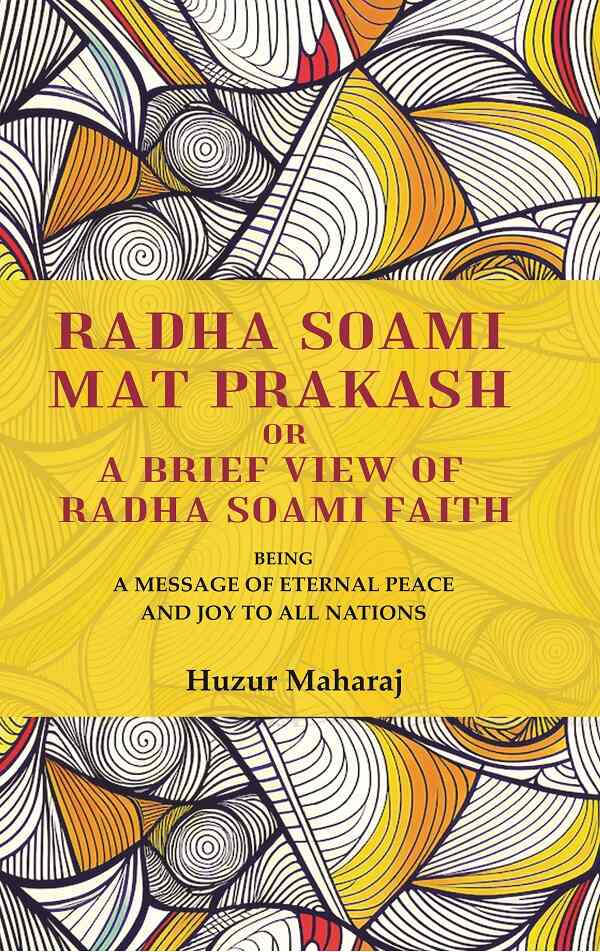 Radha soami mat prakash or A brief view of Radha soami faith: being a message of eternal peace and joy to all nations - Gyan Books 