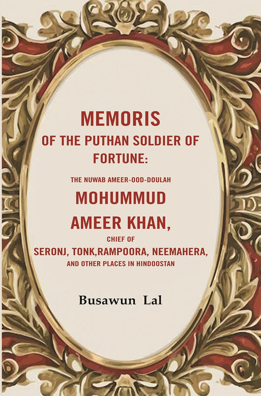 Memoris Of The Puthan Soldier Of Fortune: The Nuwab Ameer-Ood-Doulah Mohummud Ameer Khan, Chief Of Seronj, - Gyan Books 