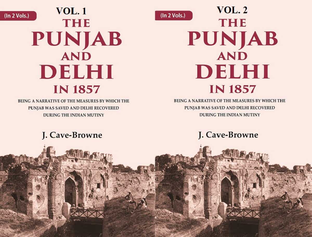 The Punjab And Delhi In : Being A Narrative Of The Measures By Which The Punjab Was Saved 1857 2 Vols. Set - Gyan Books 