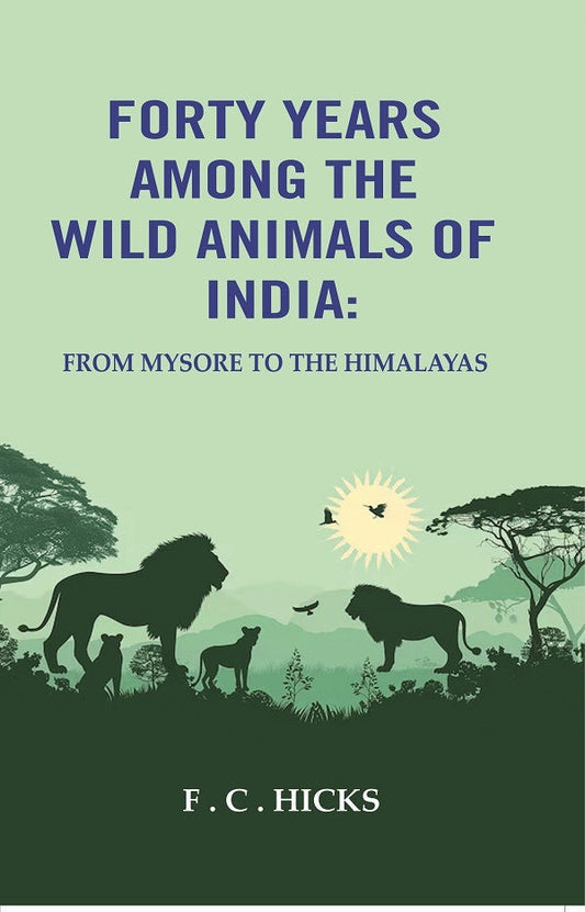 Forty years among the wild animals of India: From Mysore to the Himalayas - Gyan Books 