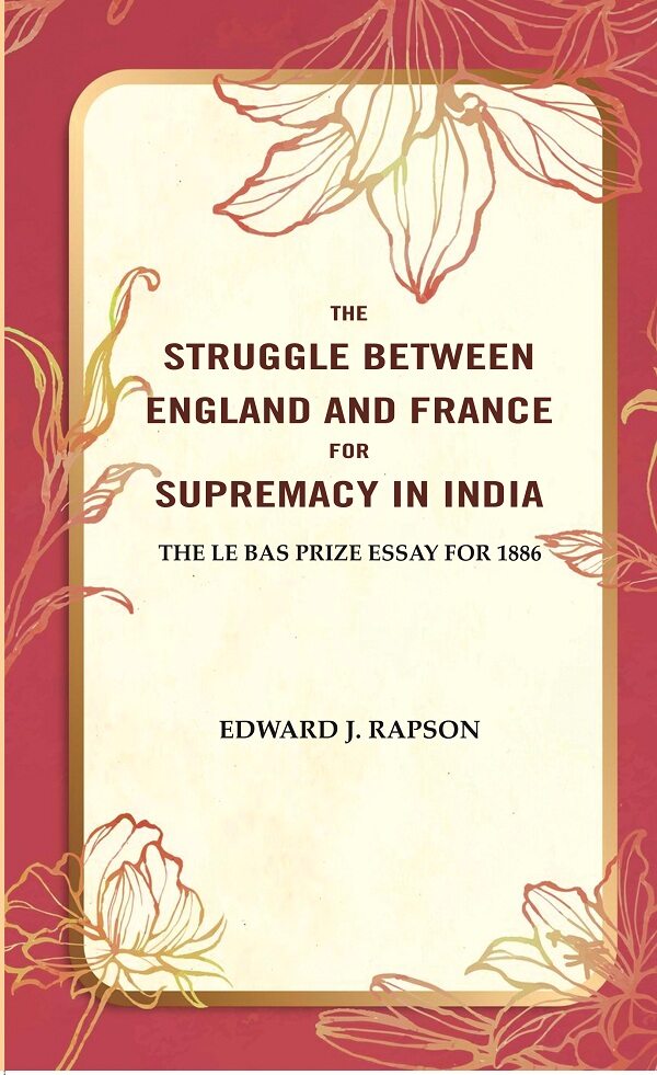 The Struggle Between England and France for Supremacy in India: The Le Bas Prize Essay for 1886 - Gyan Books 