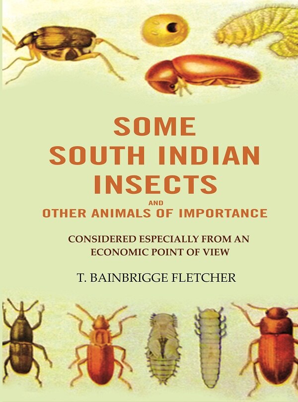 Some South Indian Insects And other Animals Of Importance: Considered Especially From An Economic Point Of View - Gyan Books 
