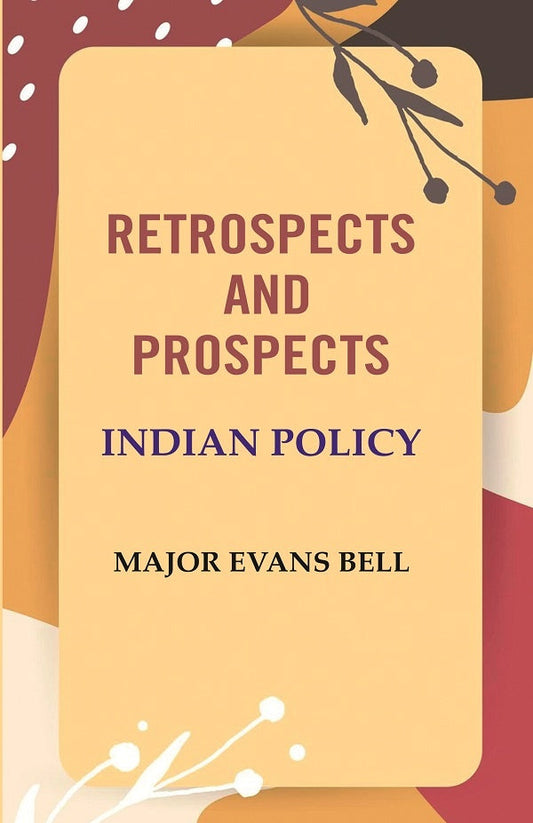Retrospects and Prospects: Indian Policy - Gyan Books 