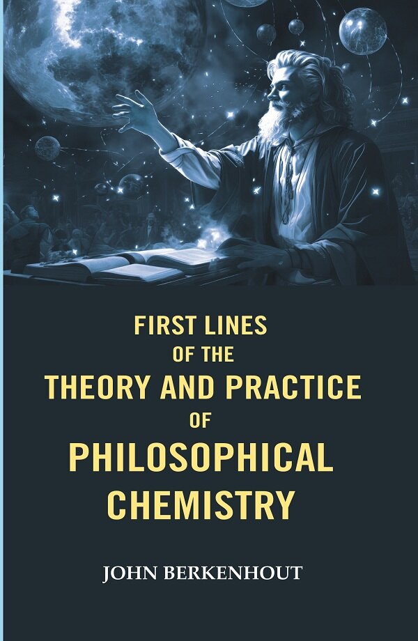 First Lines of the Theory and Practice of Philosophical Chemistry - Gyan Books 