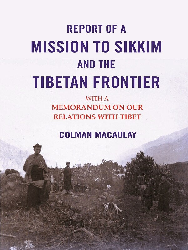 Report of a Mission to Sikkim and the Tibetan Frontier: With a Memorandum on Our Relations with Tibet - Gyan Books 