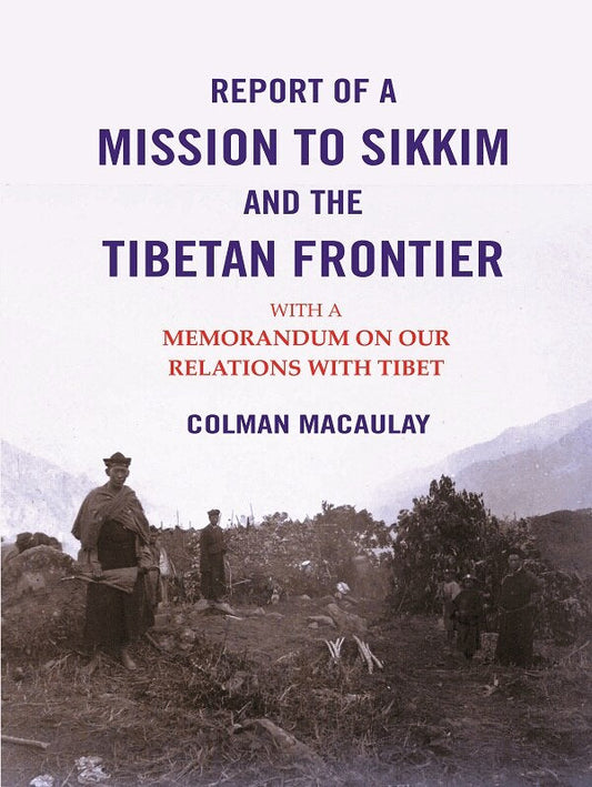 Report of a Mission to Sikkim and the Tibetan Frontier: With a Memorandum on Our Relations with Tibet - Gyan Books 
