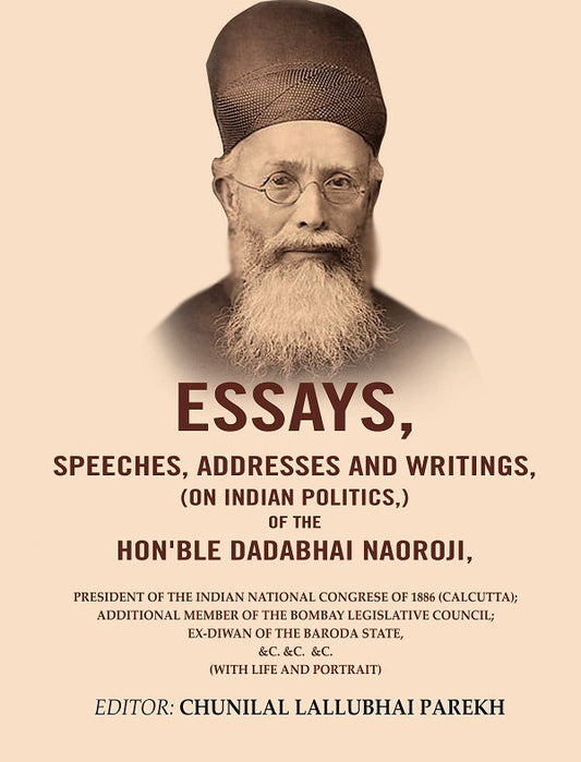 Essays, Speeches, Addresses And Writings, (On Indian Politics,) Of The Hon'Ble Dadabhai Naoroji: 1886 - Gyan Books 