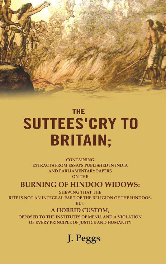 The Suttees'Cry To Britain: Containing Extracts From Essays Published In India And Parliamentary Papers - Gyan Books 