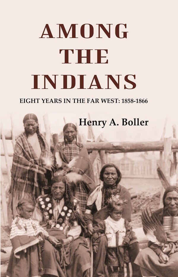 Among the Indians: Eight Years in the Far West: 1858-1866 - Gyan Books 