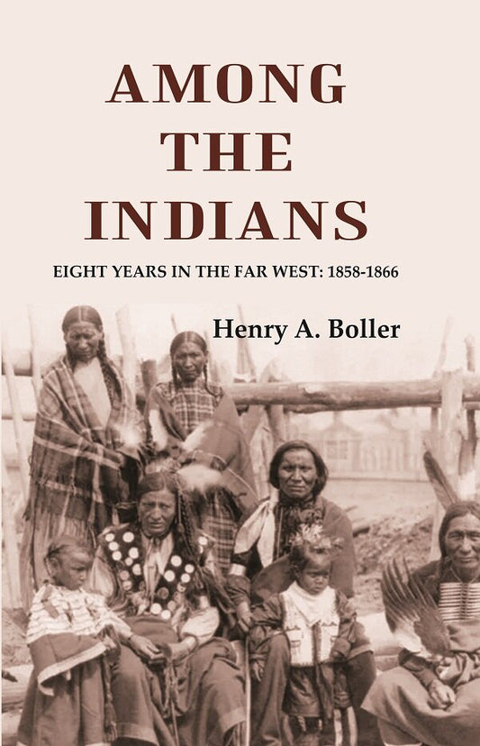 Among the Indians: Eight Years in the Far West: 1858-1866 - Gyan Books 