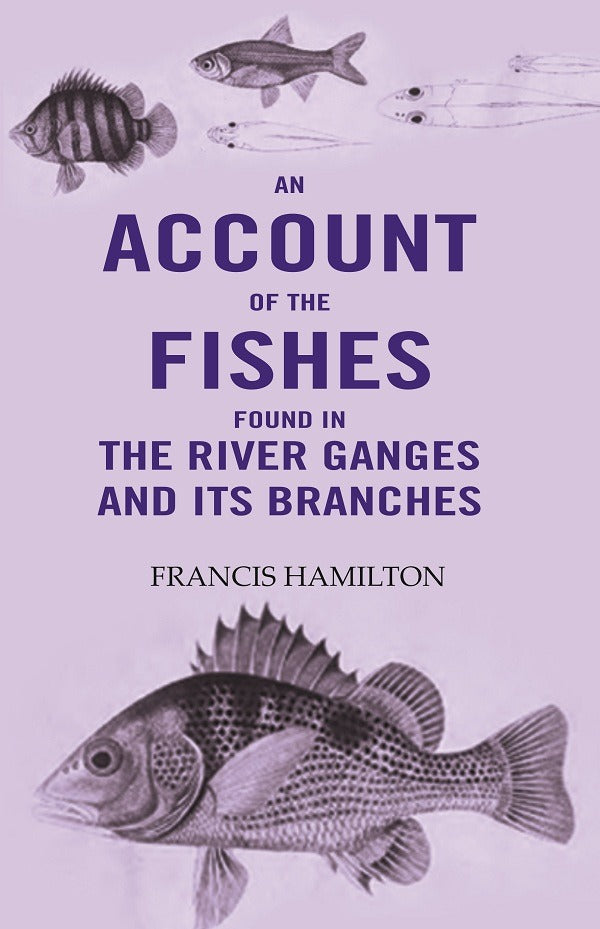 An Account Of The Fishes Found In the River Ganges And Its Branches - Gyan Books 