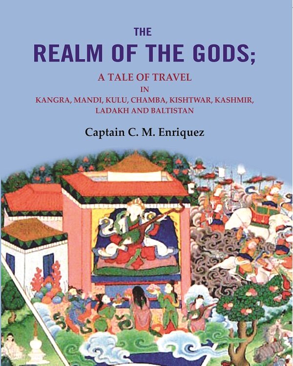 The Realm Of The Gods: A Tale of Travel in Kangra, Mandi, Kulu, Chamba, Kishtwar, Kashmir, Ladakh and Baltistan - Gyan Books 