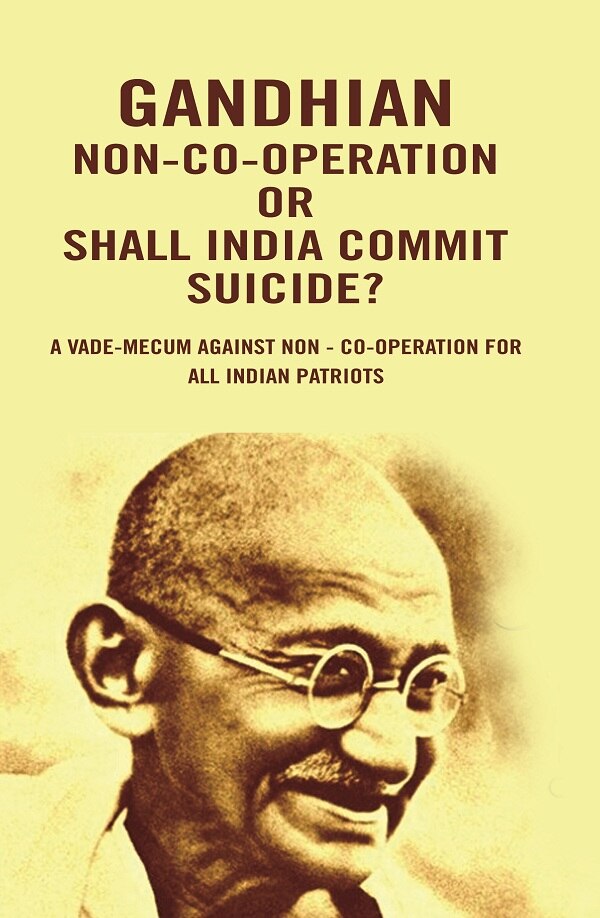 Gandhian Non-Co-Operation Or Shall India Commit Suicide?: A vade-mecum against non - co-operation for all Indian patriots - Gyan Books 
