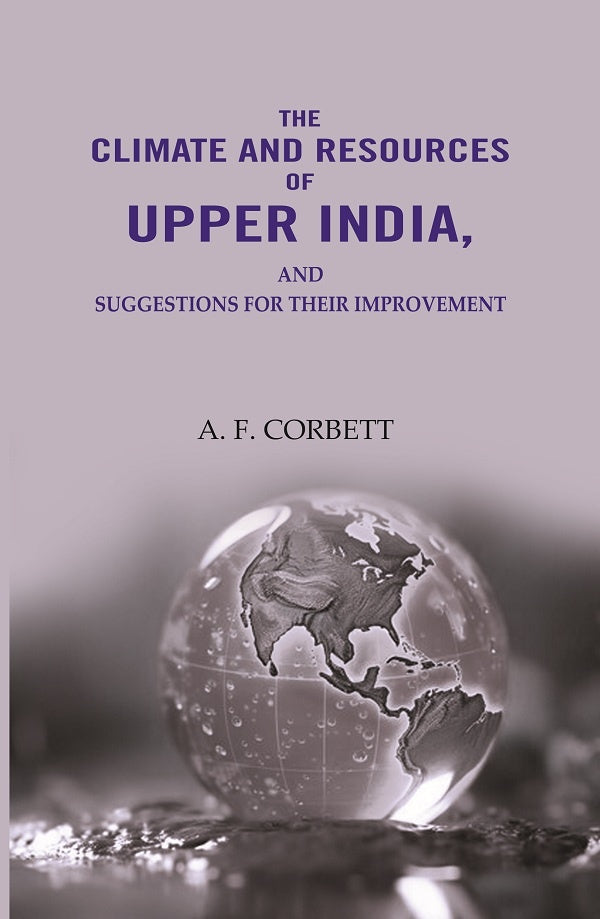The Climate And Resources Of Upper India: Suggestions For Their Improvement - Gyan Books 