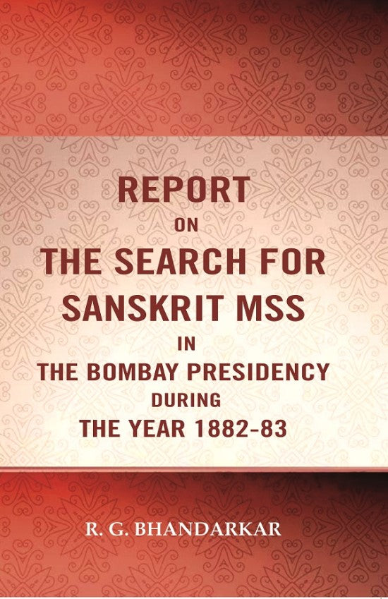 Report on the search for Sanskrit mss. in the Bombay presidency during the year 1882-83 - Gyan Books 