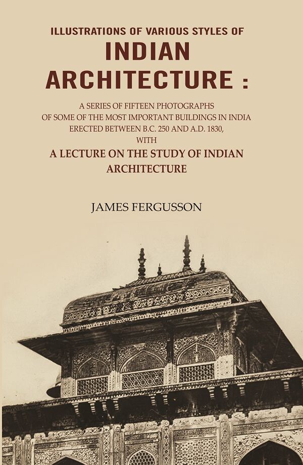 Illustrations Of Various Styles Of Indian Architecture: A Series Of Fifteen Photographs Of Some A.D. 1830 - Gyan Books 