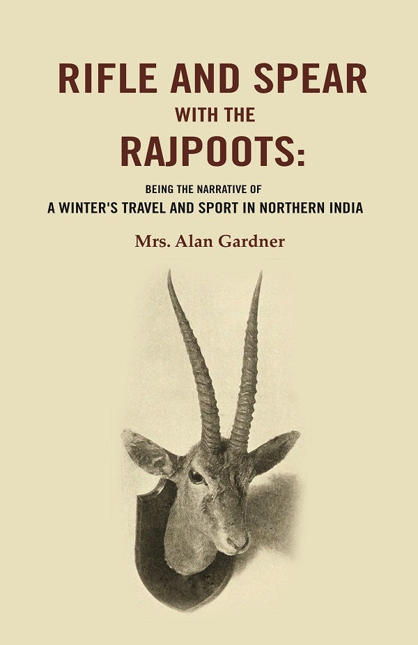 Rifle and Spear with the Rajpoots: Being the Narrative of a Winter's Travel and Sport in Northern India - Gyan Books 