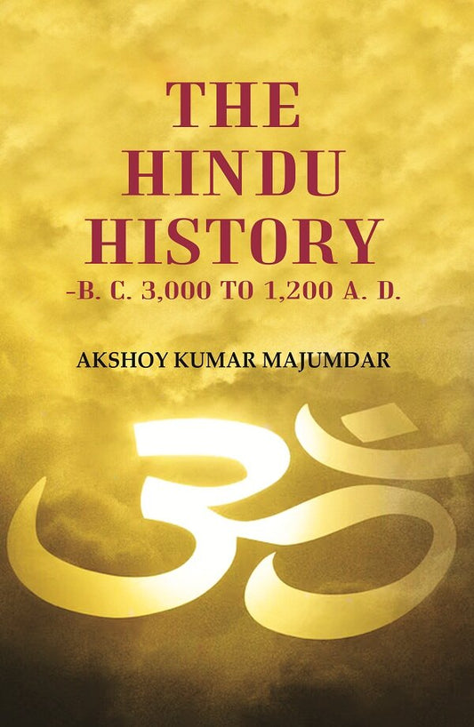 The Hindu History -B. C. 3,000 to 1,200 A. D. - Gyan Books 
