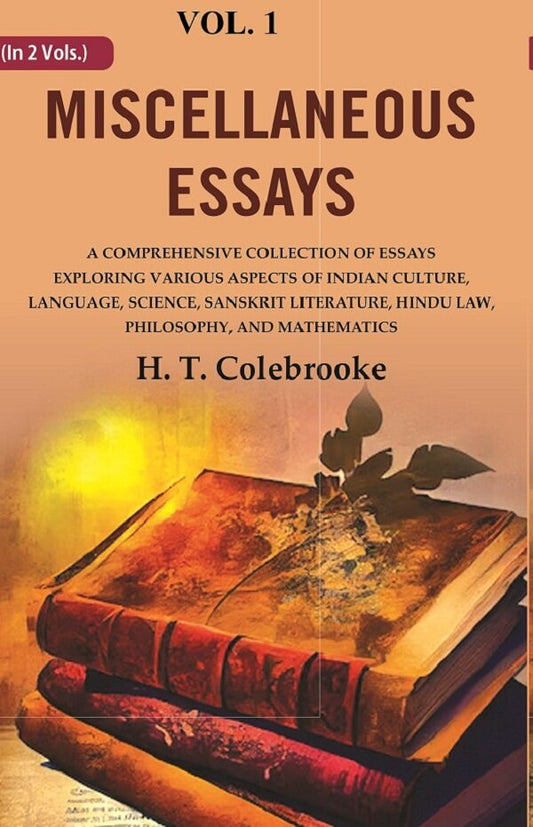 Miscellaneous Essays: A Comprehensive Collection Of Essays Exploring Various Aspects Of Indian Culture, - Gyan Books 
