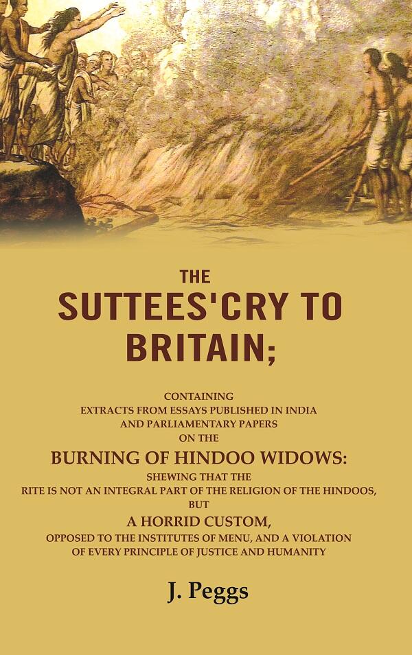 The Suttees'Cry To Britain: Containing Extracts From Essays Published In India And Parliamentary Papers - Gyan Books 