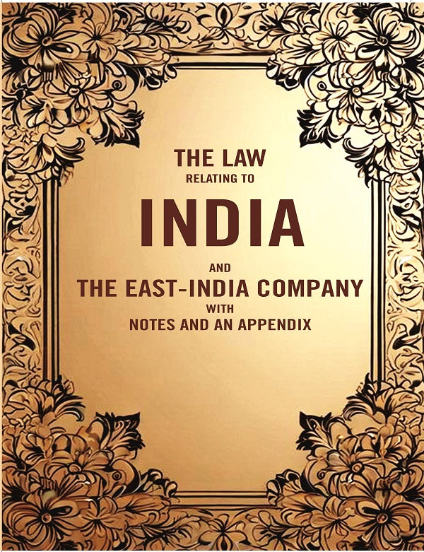 The Law Relating to India and the East-India company with Notes and an Appendix - Gyan Books 