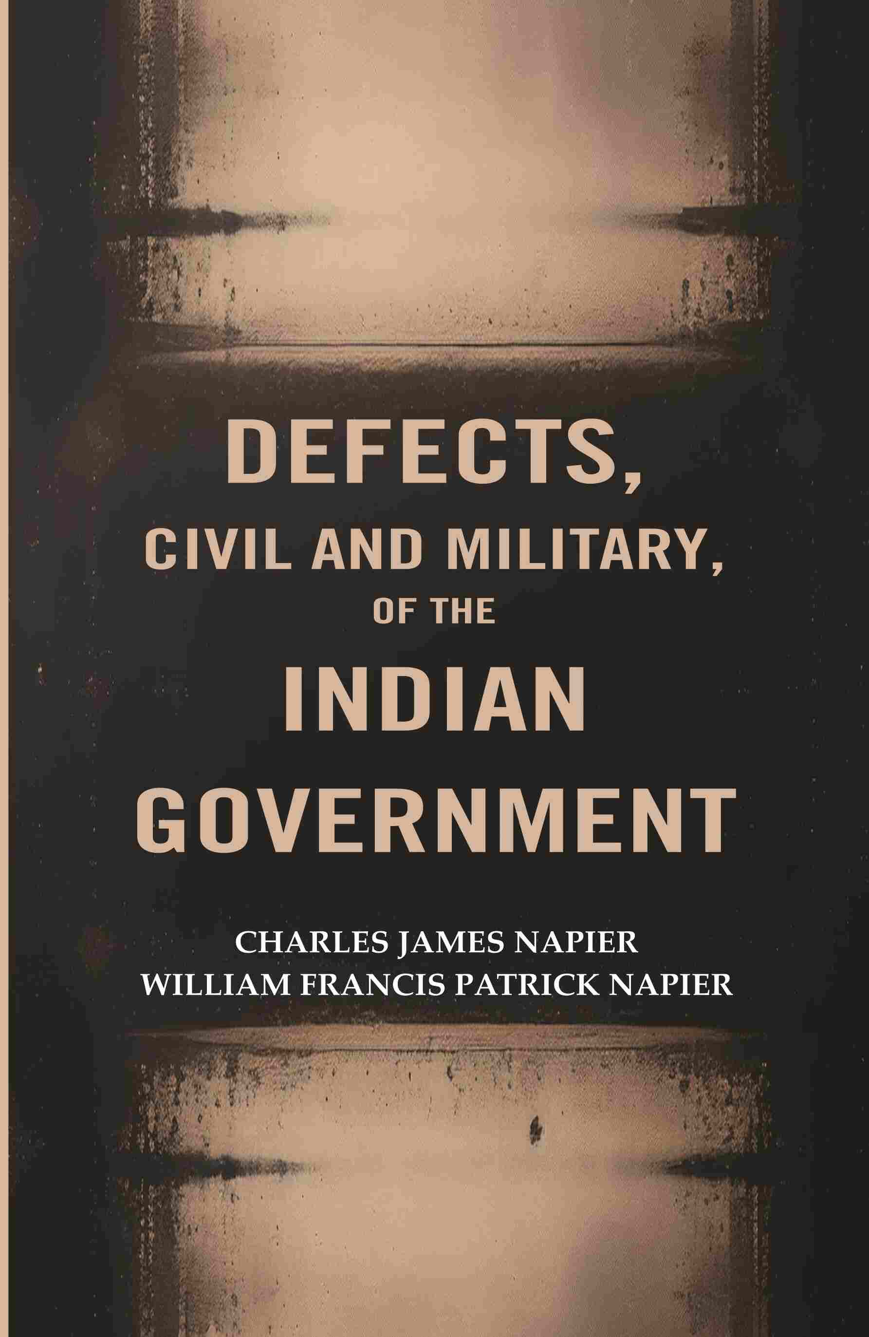 Defects, civil and Military, of The Indian Government - Gyan Books 