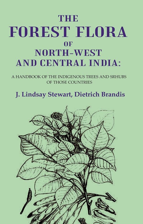 The Forest Flora of North-West and Central India: A Handbook of the Indigenous Trees and Srhubs of those Countries - Gyan Books 