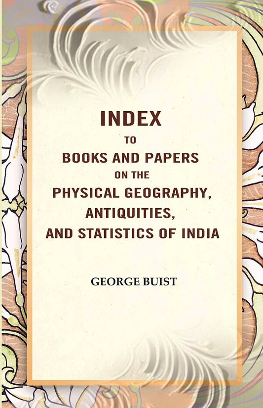 Index to Books and Papers on the Physical Geography, Antiquities, and Statistics of India - Gyan Books 