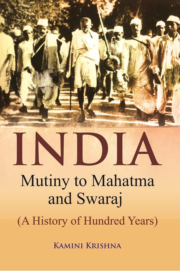 India Mutiny to Mahatma and Swaraj (A History of Hundred Years) - Gyan Books 